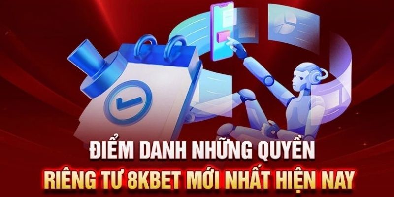 Quyền lợi và nghĩa vụ thực thi chính sách bảo mật 8kbet