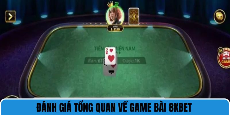 Đánh giá tổng quan về game bài 8kbet