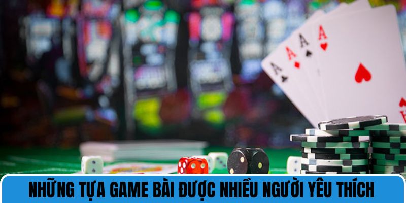 Game bài được yêu thích nhất tai 8kbet