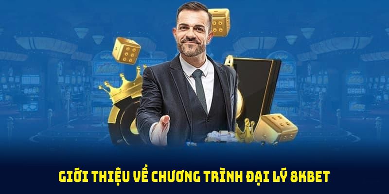 Giới thiệu về chương trình Đại lý 8KBET với nhiều ưu đãi và cơ hội phát triển