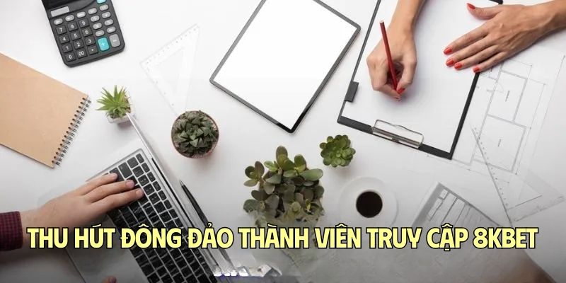 Thu hút đông đảo thành viên truy cập 8KBET